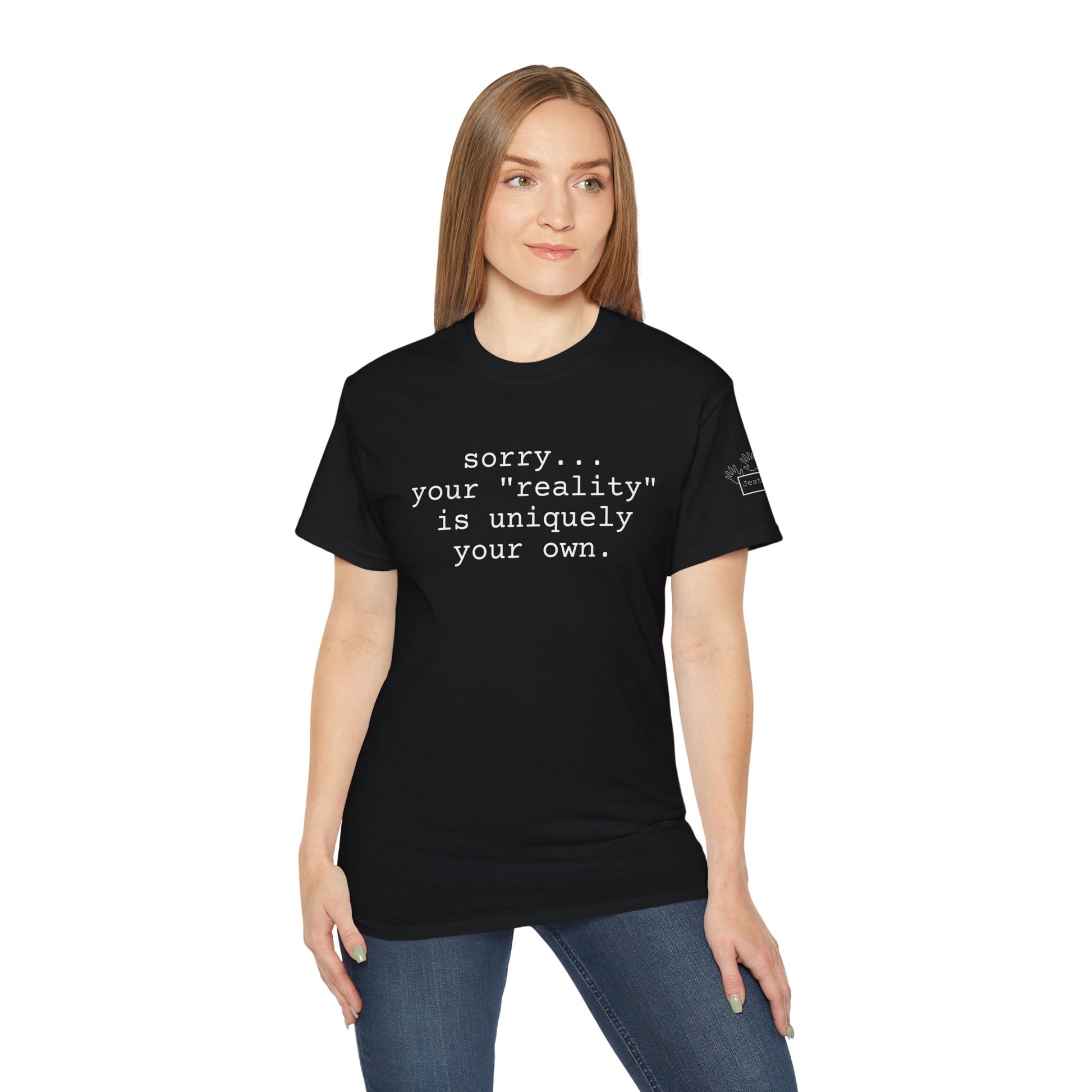 your reality is uniquely your own - popular graphic tees her